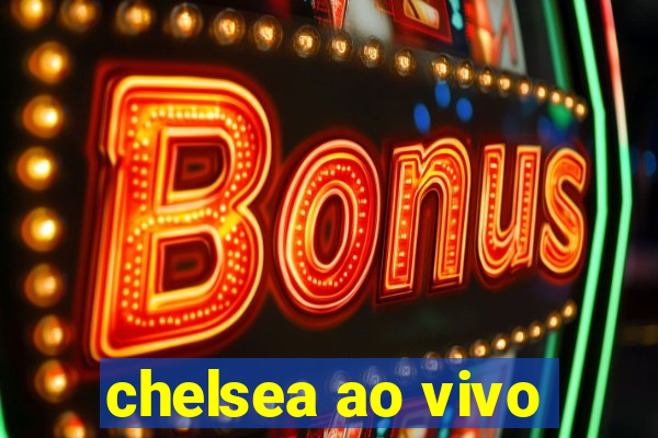 chelsea ao vivo