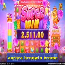 aurora bronwin erome