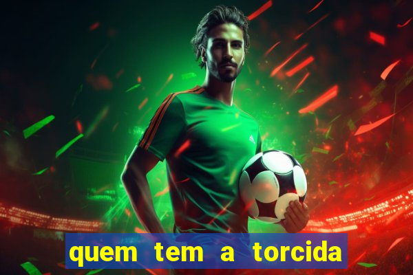 quem tem a torcida mais bonita do brasil