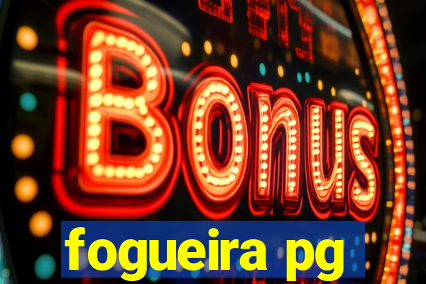 fogueira pg