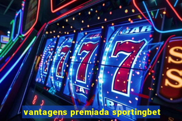 vantagens premiada sportingbet