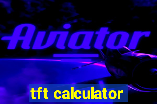 tft calculator