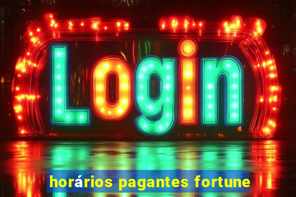 horários pagantes fortune