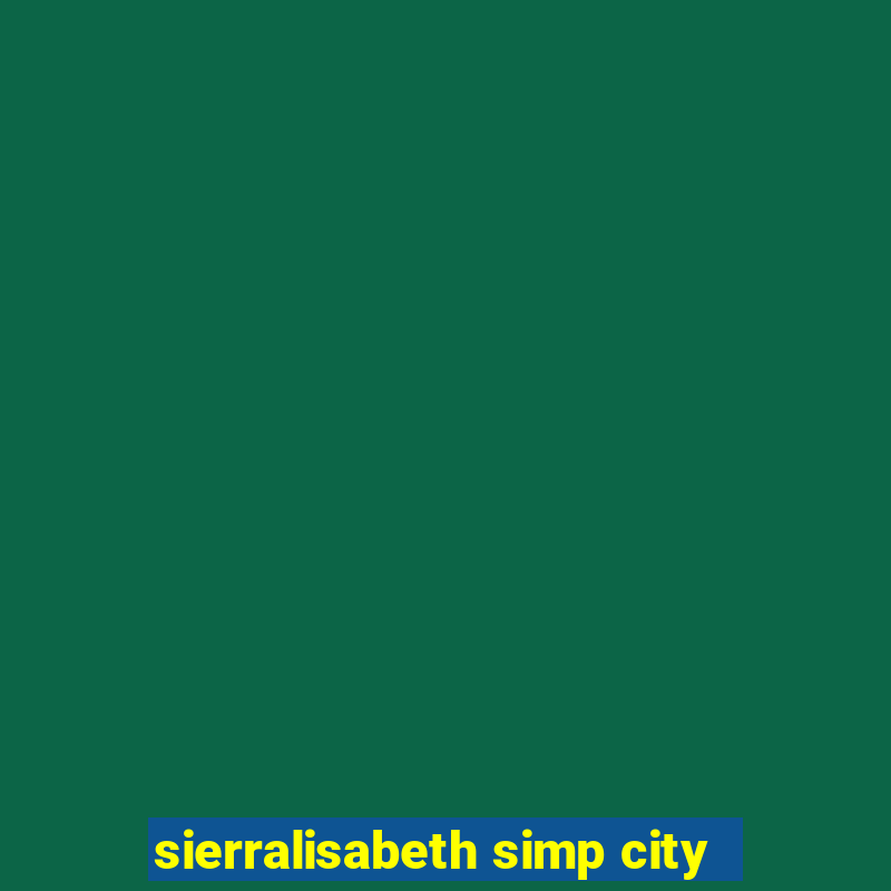 sierralisabeth simp city