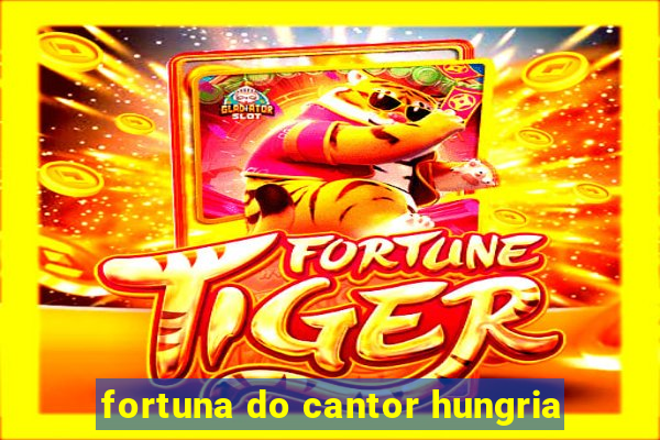 fortuna do cantor hungria