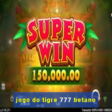 jogo do tigre 777 betano