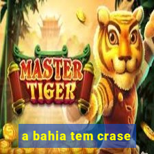 a bahia tem crase