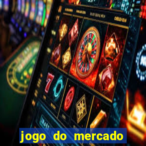 jogo do mercado com dinheiro infinito