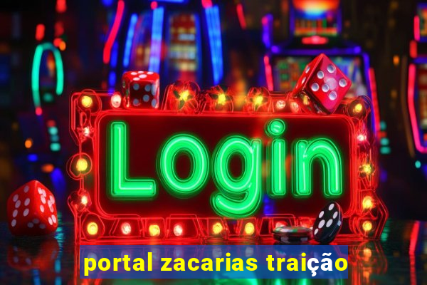 portal zacarias traição