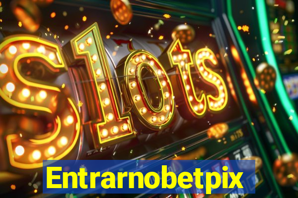 Entrarnobetpix