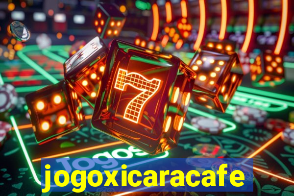 jogoxicaracafe